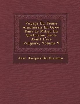 portada Voyage Du Jeune Anacharsis En Gr Ce: Dans Le Milieu Du Quatrieme Siecle Avant L'Ere Vulgaire, Volume 9 (in French)