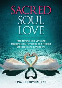 portada Sacred Soul Love: Manifesting True Love and Happiness by Revealing and Healing Blockages and Limitations (in English)