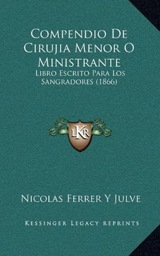 portada Compendio de Cirujia Menor o Ministrante: Libro Escrito Para los Sangradores (1866) (in Spanish)