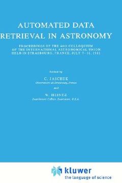 portada automated data retrieval in astronomy: proceedings of the 64th colloquium of the international astronomical union held in strasbourg, france, july 7 1 (en Inglés)