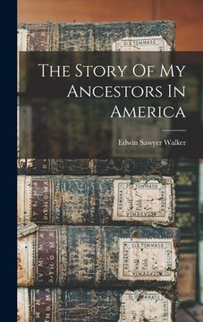 portada The Story Of My Ancestors In America (en Inglés)