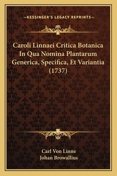 portada Caroli Linnaei Critica Botanica In Qua Nomina Plantarum Generica, Specifica, Et Variantia (1737) (en Latin)