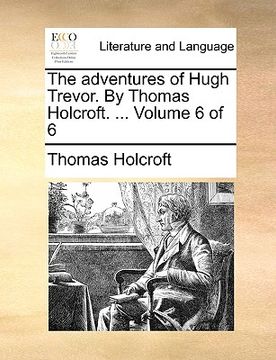portada the adventures of hugh trevor. by thomas holcroft. ... volume 6 of 6