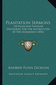 portada plantation sermons: or plain and familiar discourses for the instruction of the unlearned (1856) (en Inglés)
