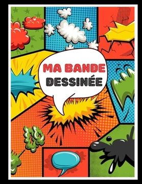 portada Ma bande dessinée: Bande dessinée vierge avec 100 pages préfabriquées à remplir - Papier de haute qualité - Grand format A4 - BD pour adu (en Francés)