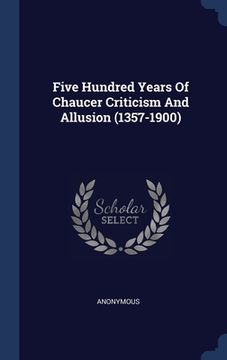 portada Five Hundred Years Of Chaucer Criticism And Allusion (1357-1900)