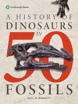 A History of Dinosaurs in 50 Fossils (en Inglés)