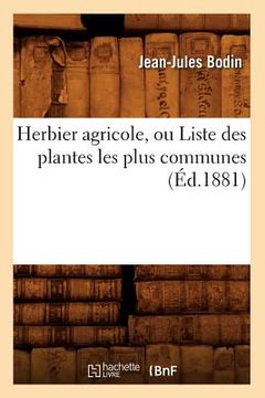 portada Herbier Agricole, Ou Liste Des Plantes Les Plus Communes, (Éd.1881) (in French)