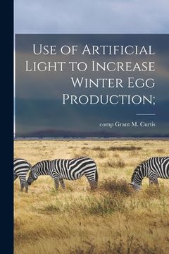 portada Use of Artificial Light to Increase Winter Egg Production;
