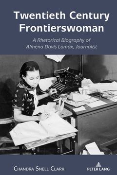portada Twentieth Century Frontierswoman: A Rhetorical Biography of Almena Davis Lomax, Journalist (en Inglés)