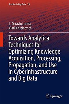 portada Towards Analytical Techniques for Optimizing Knowledge Acquisition, Processing, Propagation, and Use in Cyberinfrastructure and Big Data (Studies in Big Data)