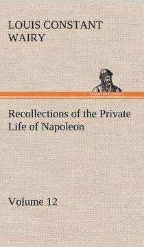 portada recollections of the private life of napoleon - volume 12 (en Inglés)