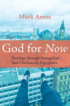 portada God for Now: Theology Through Evangelical and Charismatic Experience 
