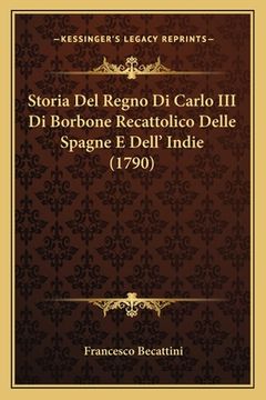 portada Storia Del Regno Di Carlo III Di Borbone Recattolico Delle Spagne E Dell' Indie (1790) (in Italian)