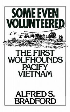 portada Some Even Volunteered: The First Wolfhounds Pacify Vietnam (en Inglés)