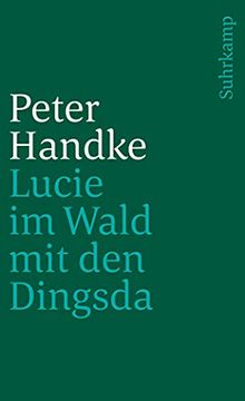 portada Lucie im Wald mit den Dingsda: Eine Geschichte (Suhrkamp Taschenbuch) (Taschenbuch) von Peter Handke (Autor) (en Alemán)