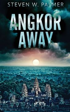 portada Angkor Away: A Riveting Thriller Set In Southeast Asia (en Inglés)