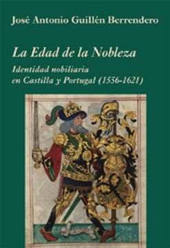 portada La Edad de la Nobleza: Identidad nobiliaria en Castilla y Portugal (1556-1621) (La Corte en Europa)