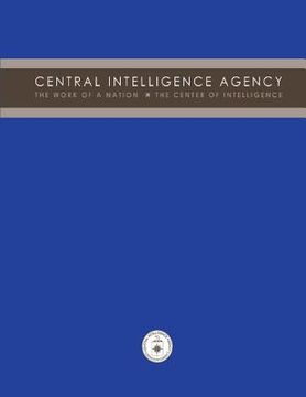 portada Central Intelligence Agency: The Work of a Nation: The Center of Intelligence (en Inglés)