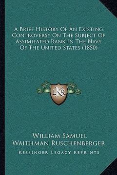 portada a brief history of an existing controversy on the subject of assimilated rank in the navy of the united states (1850) (in English)