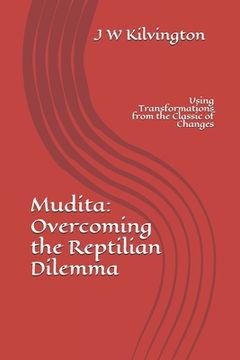portada Mudita: Overcoming The Reptilian Dilemma: Using Transformations from the Classic of Changes (en Inglés)
