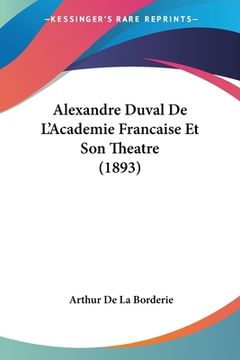 portada Alexandre Duval De L'Academie Francaise Et Son Theatre (1893) (in French)