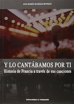 portada Y lo Cantábamos por tí. Historia de Francia a Través de sus Canciones (in Spanish)
