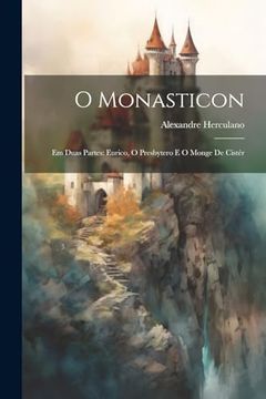 portada O Monasticon: Em Duas Partes: Eurico, o Presbytero e o Monge de Cistér (en Portugués)