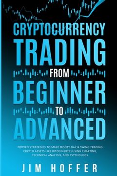 portada Cryptocurrency Trading from Beginner to Advanced: Proven Strategies to Make Money Day Trading Cryptoassets like Bitcoin (BTC) Using Charting, Technica (in English)