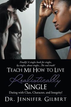 portada Teach me how to Live Realistically Single: Dating With Class, Character, and Integrity! (en Inglés)