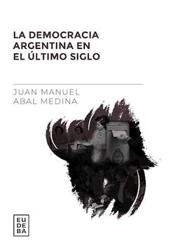portada La Democracia Argentina en el Ultimo Siglo (in Spanish)
