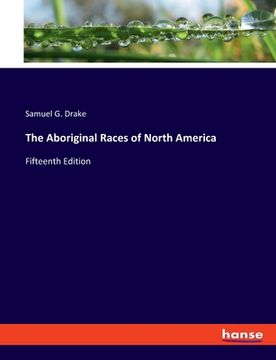 portada The Aboriginal Races of North America: Fifteenth Edition (in English)