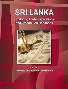 portada Sri Lanka Customs, Trade Regulations and Procedures Handbook Volume 1 Strategic and Practical Information (en Inglés)