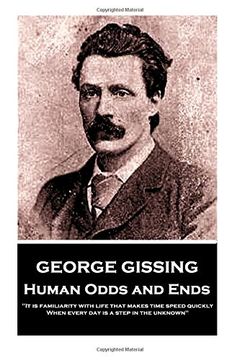 portada George Gissing - Human Odds and Ends: "It is familiarity with life that makes time speed quickly. When every day is a step in the unknown" (in English)
