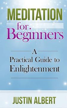 portada Meditation for Beginners: A Practical Guide to Enlightenment: Meditation Techniques (en Inglés)