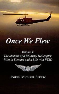 portada Once We Flew: Volume I: The Memoir of a US Army Helicopter Pilot in Vietnam and a Life with PTSD (in English)