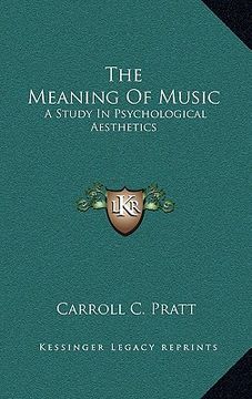 portada the meaning of music: a study in psychological aesthetics (en Inglés)