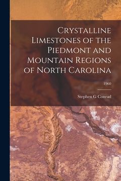 portada Crystalline Limestones of the Piedmont and Mountain Regions of North Carolina; 1960 (en Inglés)
