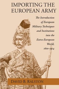 portada Importing the European Army: The Introduction of European Military Techniques and Institutions in the Extra-European World, 1600-1914 (en Inglés)