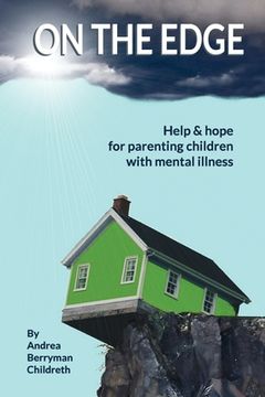 portada On the Edge: Help and hope for parenting children with mental illness (in English)