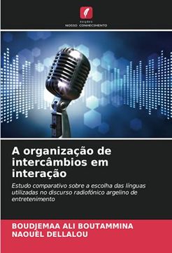 portada A Organização de Intercâmbios em Interação: Estudo Comparativo Sobre a Escolha das Línguas Utilizadas no Discurso Radiofónico Argelino de Entretenimento (en Portugués)