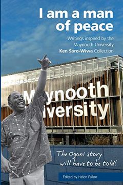 portada I am a man of Peace: Writings Inspired by the Maynooth University ken Saro-Wiwa 