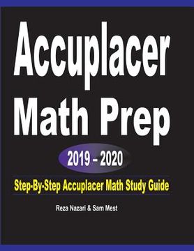 portada Accuplacer Math Prep 2019 - 2020: Step-By-Step Accuplacer Math Study Guide (en Inglés)