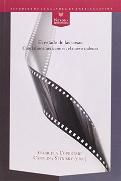 portada El Estado de las Cosas: Cine Latinoamericano en el Nuevo Milenio (Nexos y Diferencias. Estudios de la Cultura de América Latina)