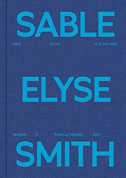 portada Sable Elyse Smith: And Blue in a Decade Where it Finally Means sky (en Inglés)