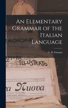 portada An Elementary Grammar of the Italian Language (en Inglés)