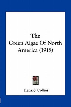 portada the green algae of north america (1918) (en Inglés)