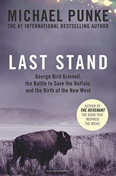 portada Last Stand: George Bird Grinnell, the Battle to Save the Buffalo, and the Birth of the New West