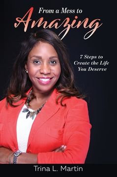 portada From a Mess to Amazing: 7 Steps to Create the Life you Deserve (en Inglés)