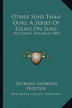 portada other suns than ours, a series of essays on suns: old young, and dead (1887) (in English)